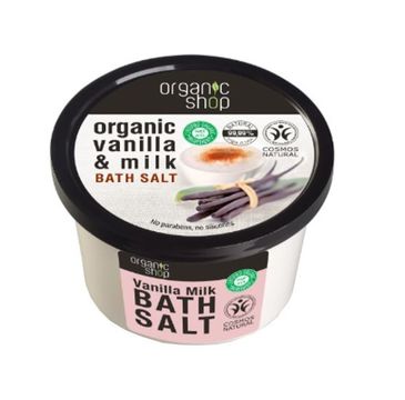 Organic Shop Organic Vanilla & Milk Bath Salt sól do kąpieli Wanilia i Mleko (250 ml)